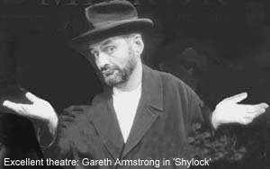 Excellent theatre: Gareth Armstrong in 'Shylock'