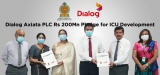 Dialog Axiata pledges Rs. 200 mln to enhance Sri Lanka’s ICU units