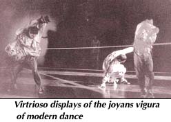 Virtrioso displays of the joyans vigura of modern dance