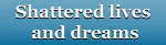 Shattered lives and dreams
