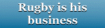 Rugby is his business