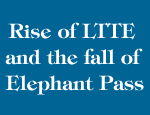 Rise of LTTE and the fall of Elephant Pass