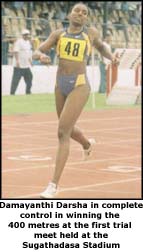 Damayanthi Darasha in complete control in winning the 400 metres at the first trial meet held at the Sugathadasa Stadium
