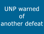 UNP warned of another defeat