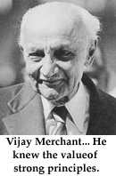 Vijay Marchant.. He knew the value of strong principles