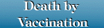 Death by vaccination