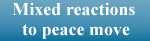 Mixed reactions to peace moves