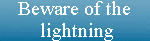 Beware of lightning