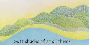 Soft shades of small things