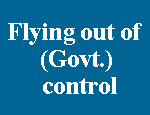Flying out of (Govt.) control