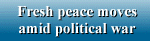 Fresh peace moves amid politicla war
