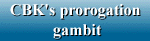 CBK's prorogation gambit