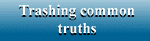 Trashing common truths