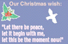Our Christmas wish:  Let there be peace, let it begin with me, let this be the moment now!