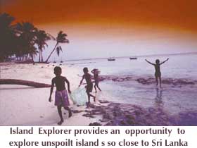 Island Explorer provides an opportunity to explore unspoilt islands so close to Sri Lanka