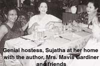 Genial hostess, Sujatha at her home with the author, Mrs. Mavis Gardiner and friends