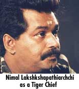 Nimal Lakshapathiarchchi as a Tiger Chief