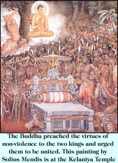 The Buddha preached the virtues od non-violence to the two kings and urged them to be united. This plainting by Solius Mendis is at the Kelaniya Temple