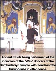 Ancient riuals being performed at the induction of the Wes dancers at the Dambadeniya Temple with Panchanatha Gurunnanse in attendance