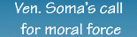 Ven. Soma's call for moral force